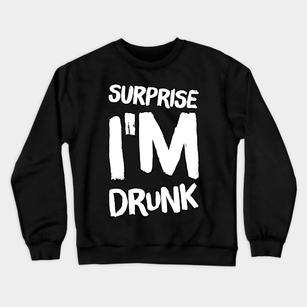 Surprise I'm drunk Crewneck Sweatshirt by captainmood